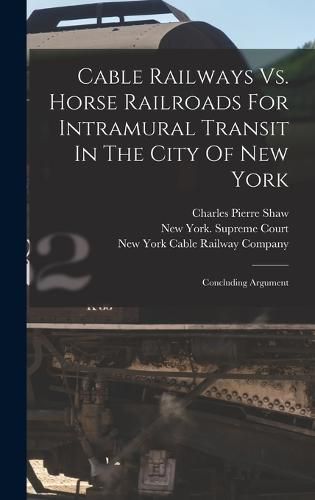 Cable Railways Vs. Horse Railroads For Intramural Transit In The City Of New York