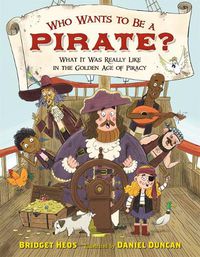 Cover image for Who Wants to Be a Pirate?: What It Was Really Like in the Golden Age of Piracy