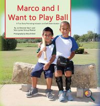 Cover image for Marco and I Want To Play Ball: A True Story Promoting Inclusion and Self-Determination