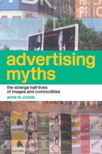 Cover image for Advertising Myths: The strange half-lives of images and commodities