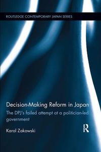 Cover image for Decision-Making Reform in Japan: The DPJ's Failed Attempt at a Politician-Led Government