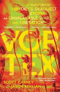 Cover image for The Vortex: A True Story of History's Deadliest Storm, an Unspeakable War, and Liberation