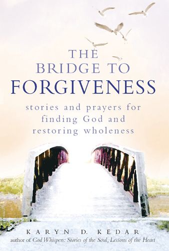 Cover image for The Bridge to Forgiveness: Stories and Prayers for Finding God and Restoring Wholeness