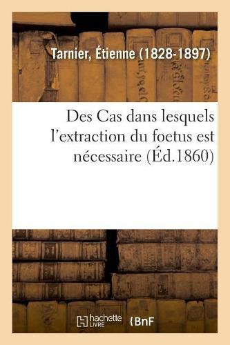 Cover image for Des Cas Dans Lesquels l'Extraction Du Foetus Est Necessaire