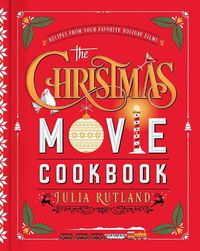 Cover image for The Christmas Movie Cookbook: Recipes from Your Favorite Holiday Films
