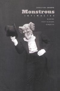 Cover image for Monstrous Intimacies: Making Post-Slavery Subjects