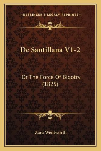 Cover image for de Santillana V1-2: Or the Force of Bigotry (1825)