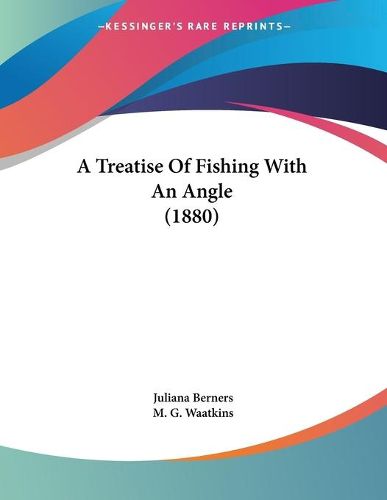 Cover image for A Treatise of Fishing with an Angle (1880)