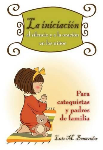 Cover image for La Iniciacion Al Silencio Y a la Oracion En Los Ninos: Para Catequistas Y Padres de Famiilar