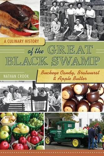 Cover image for A Culinary History of the Great Black Swamp: Buckeye Candy, Bratwurst & Apple Butter