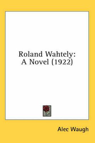 Roland Wahtely: A Novel (1922)