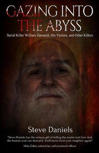 Cover image for Gazing Into the Abyss: Serial Killer William Zamastil, the Victims, and Other Killers