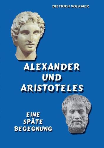 Cover image for Alexander und Aristoteles: Eine spate Begegnung