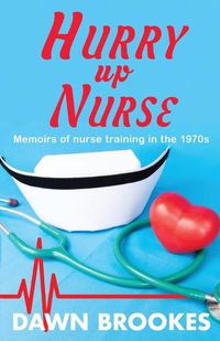 Cover image for Hurry up Nurse: Memoirs of nurse training in the 1970s