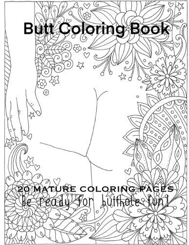 Cover image for Butt Coloring Book 20 Mature Coloring Pages Be Ready For Butthole Fun!