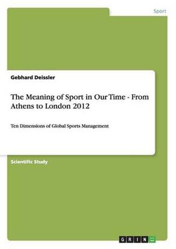 Cover image for The Meaning of Sport in Our Time - From Athens to London 2012: Ten Dimensions of Global Sports Management