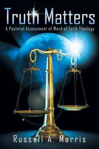 Cover image for Truth Matters: A Pastoral Assessment of Word of Faith Theology