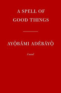 Cover image for A Spell of Good Things: A novel