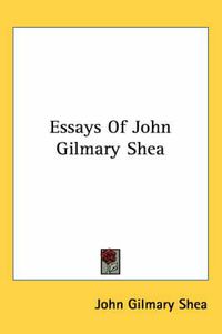 Cover image for Essays of John Gilmary Shea