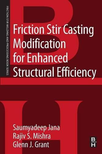 Cover image for Friction Stir Casting Modification for Enhanced Structural Efficiency: A Volume in the Friction Stir Welding and Processing Book Series