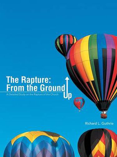 Cover image for The Rapture: From the Ground Up: A Detailed Study on the Rapture of the Church