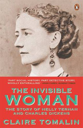 The Invisible Woman: The Story of Nelly Ternan and Charles Dickens