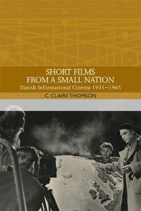 Cover image for Short Films from a Small Nation: Danish Informational Cinema 1935-1965