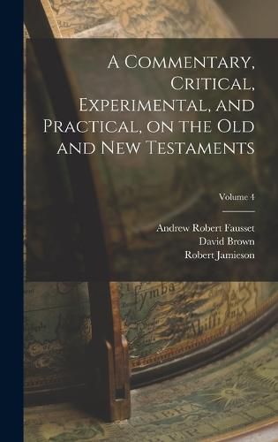 Cover image for A Commentary, Critical, Experimental, and Practical, on the Old and New Testaments; Volume 4