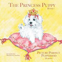 Cover image for The Princess Puppy: Book 1 Picture Perfect Puppyhood (Purpose)