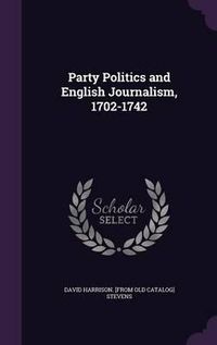 Cover image for Party Politics and English Journalism, 1702-1742