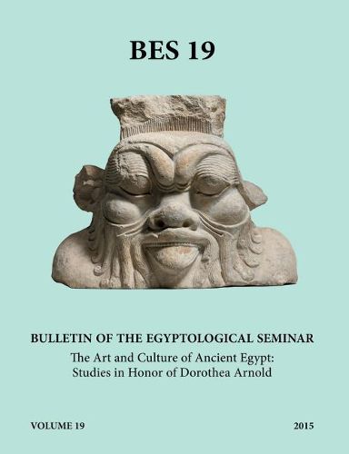 Bulletin of the Egyptological Seminar, Volume 19 (2015): The Art and Culture of Ancient Egypt: Studies in Honor of Dorothea Arnold