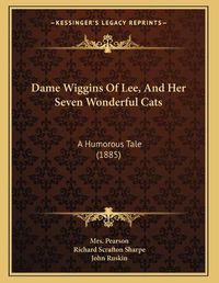 Cover image for Dame Wiggins of Lee, and Her Seven Wonderful Cats: A Humorous Tale (1885)
