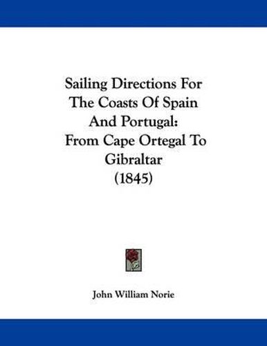 Sailing Directions for the Coasts of Spain and Portugal: From Cape Ortegal to Gibraltar (1845)
