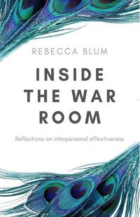 Cover image for Inside The War Room: Reflections on interpersonal effectiveness