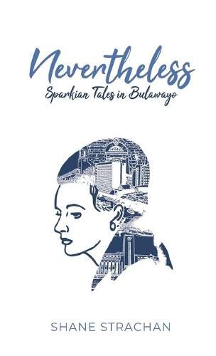 Cover image for Nevertheless: Sparkian Tales in Bulawayo