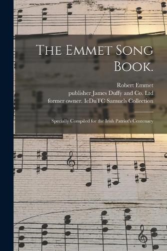 Cover image for The Emmet Song Book.: Specially Compiled for the Irish Patriot's Centenary