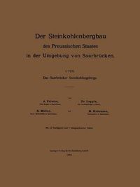 Cover image for Der Steinkohlenbergbau Des Preussischen Staates in Der Umgebung Von Saarbrucken: I. Teil: Das Saarbrucker Steinkohlengebirge