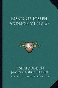 Cover image for Essays of Joseph Addison V1 (1915) Essays of Joseph Addison V1 (1915)