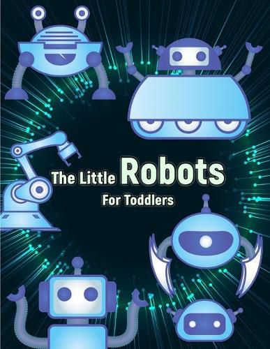 Cover image for The Little Robots: Simple Robots Coloring Book for Toddlers