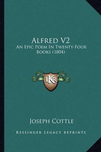 Alfred V2: An Epic Poem in Twenty-Four Books (1804)