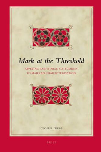 Cover image for Mark at the Threshold: Applying Bakhtinian Categories to Markan Characterisation