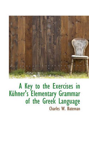 Cover image for A Key to the Exercises in Kuhner's Elementary Grammar of the Greek Language