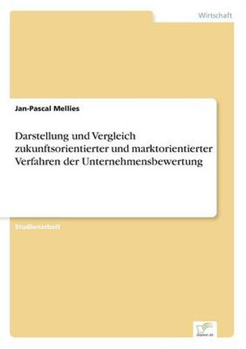 Cover image for Darstellung und Vergleich zukunftsorientierter und marktorientierter Verfahren der Unternehmensbewertung