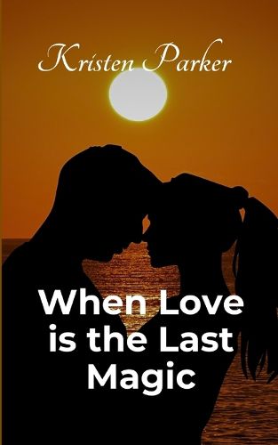 Cover image for When Love is the Last Magic