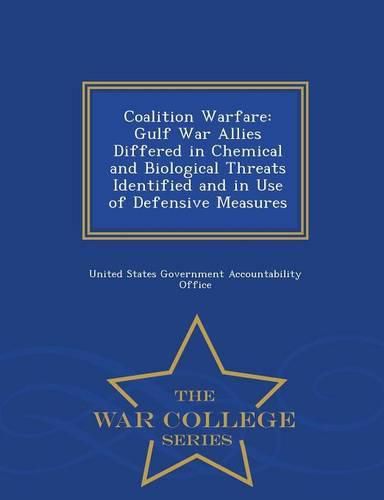 Cover image for Coalition Warfare: Gulf War Allies Differed in Chemical and Biological Threats Identified and in Use of Defensive Measures - War College Series