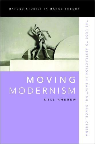 Cover image for Moving Modernism: The Urge to Abstraction in Painting, Dance, Cinema