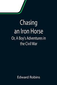 Cover image for Chasing an Iron Horse; Or, A Boy's Adventures in the Civil War