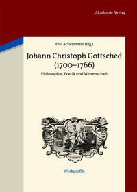 Cover image for Johann Christoph Gottsched (1700-1766): Philosophie, Poetik Und Wissenschaft