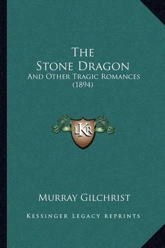 Cover image for The Stone Dragon: And Other Tragic Romances (1894)