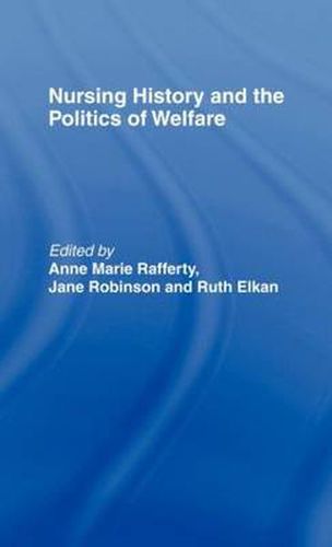 Cover image for Nursing History and the Politics of Welfare